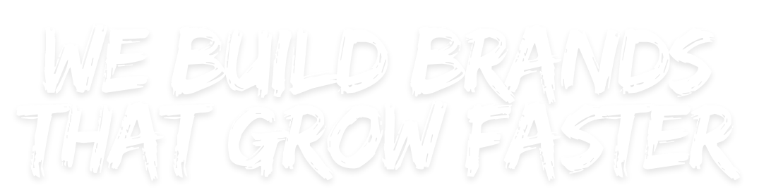 We Build Brands That Grow Faster